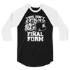 this isn't even my final form1 3/4 Sleeve Shirt