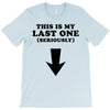 This is My Last One Seriously T-Shirt