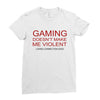gaming doesn't make me violent Ladies Fitted T-Shirt