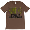 hunting gets me up T-Shirt