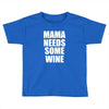 mamma needs some wine Toddler T-shirt