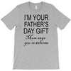 im your fathers day gift mom says youre welcome T-Shirt