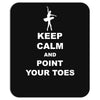 Keep Calm and Point Your Toes Mousepad