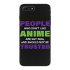 people who don't like anime are not real and should not be trusted iPhone 7 Plus Case