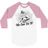 We Can Do It! 3/4 Sleeve Shirt