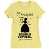 Princesses Are Born In April Ladies Fitted T-Shirt