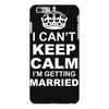 I Cant Keep Calm I Am Getting Married iPhone 6/6s Plus Case