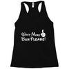 Want More Beer Please Racerback Tank