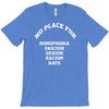 no place for homophobia sexism racism hate T-Shirt