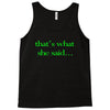 that&rsquo;s what she said t shirt the funny office tee Tank Top