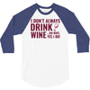 i don't always drink wine 3/4 Sleeve Shirt