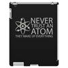 science tshirt never trust an atom iPad 3 and 4 Case