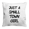 just a small town girl Throw Pillow