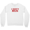 I Don't Hug Crewneck Sweatshirt