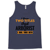 I Have Two Titles Dad And Arborist And I Rock Them Both Tank Top