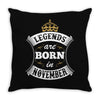 Legends Are Born In November Throw Pillow