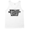 who let me adult, i can't adult Tank Top