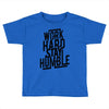Work Hard, Stay Humble Toddler T-shirt