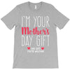 I'm Your Mother's Day Gift Dad Says You're Welcome T-Shirt