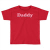 Daddy Toddler T-shirt