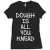 dough is all you knead Ladies Fitted T-Shirt
