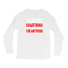 stand for something Long Sleeve Shirts
