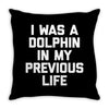i was a dolphin in my previous life Throw Pillow