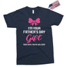 I'm Your Father's Day Gift Mom Says You're Welcome Baby Girl Exclusive T-shirt