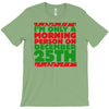 i'm only a morning person on december 25th T-Shirt