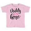 Daddy is my Hero Baby Girl Toddler T-shirt