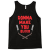 gonna make you bleed Tank Top
