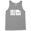 white van man funny Tank Top