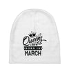 Queens Are Born In March Baby Beanies