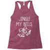 jingle my bells Racerback Tank