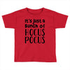 it's just a bunch of hocus pocus Toddler T-shirt