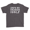 she's my drunker helf Youth Tee