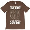 You Only Live Once It as a Cowboy T-Shirt