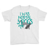 I WAS NORMAL 3 DOGS AGO Youth Tee