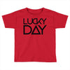 lucky day Toddler T-shirt