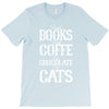 read books drink coffee eat chocolate pet cats T-Shirt