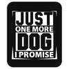 Just One More Dog I Promise Mousepad