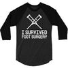 I Survived Foot Surgery 3/4 Sleeve Shirt