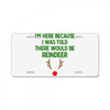 i'm here because i was told there would be reindeer License Plate