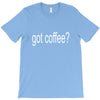 got coffee T-Shirt