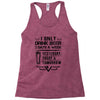 I ONLY DRINK BEER 3 DAYS A WEEK Racerback Tank