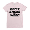don't smoke shit weed Ladies Fitted T-Shirt