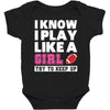 I Know I Play Like A Girl Try To Keep Up Baby Bodysuit