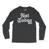 not today Long Sleeve Shirts
