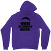 where we droppin' boys Unisex Hoodie