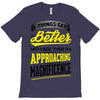 If Things Gets Better With Age Then I Am Approaching Magnificence T-Shirt